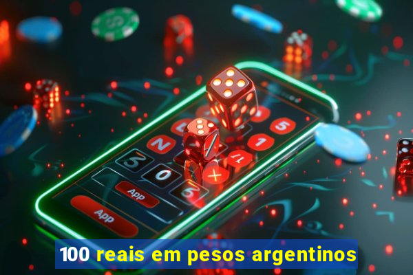 100 reais em pesos argentinos
